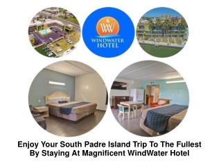 Enjoy Your South Padre Island Trip To The Fullest By Staying At Magnificent Windwater Hotel