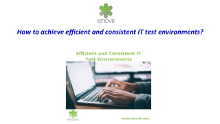 How to Achieve Efficient and Consistent IT Test Environments?