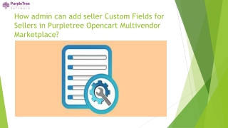 How admin can add seller Custom Fields for Sellers in Purpletree Opencart Multivendor Marketplace?
