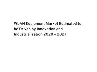 WLAN Equipment Market Estimated to be Driven by Innovation and Industrialization 2020 – 2027