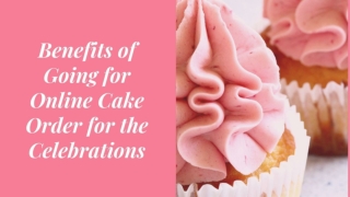 Benefits of Going for Online Cake Order for the Celebrations