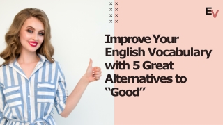 Improve Your  English Vocabulary  with 5 Great  Alternatives to  “Good”