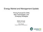 Energy Market and Management Update: Pricing Forecast for 2005, New Technologies, and Emerging Strategies