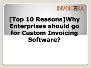 [Top 10 Reasons] Why Enterprises should go for Custom Invoicing Software