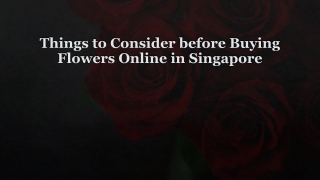 Things to Consider before Buying Flowers Online in Singapore