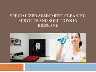 Specialized Apartment Cleaning Services and Solutions in Brisbane