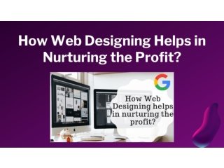 How Web Designing Helps in Nurturing the Profit?