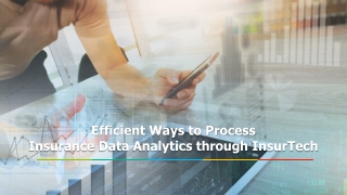 Efficient Ways to Process Insurance Data Analytics through InsurTech