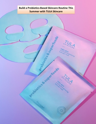 Build a Probiotics-Based Skincare Routine This Summer with TULA Skincare