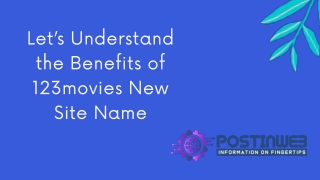 Let’s Understand the Benefits of 123movies New Site Name