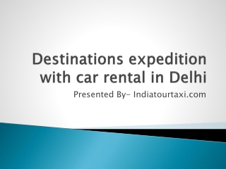 Destinations expedition with car rental in Delhi