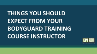 Things you should expect from your bodyguard training course instructor