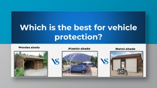 Plastic VS Wooden VS Metal Sheds: Which is the Best For Vehicle Protection?