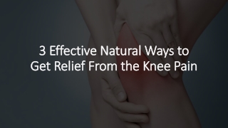 3 Effective Natural Ways to Get Relief From the Knee Pain