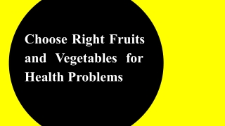 Choose Right Fruits and Vegetables for Health Problems
