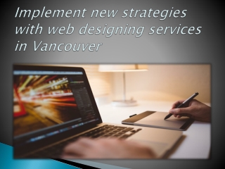 Implement new strategies with web designing services in Vancouver