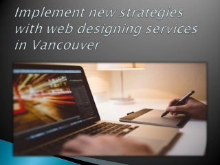 Implement new strategies with web designing services in Vancouver