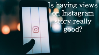 How Instagram Story Views are Helpful?