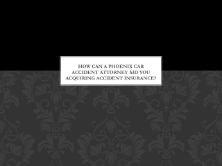 How Can a Phoenix Car Accident Attorney Aid You Acquiring Accident Insurance?