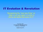 IT Evolution Revolution Recognizing the next new thing vs. deja vu all over again in order to divine and define t
