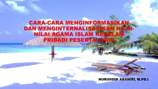 CARA-CARA MENGINFORMASIKAN DAN MENGINTERNALISASIKAN NILAI-NILAI AGAMA ISLAM KEDALAM PRIBADI PESERTA DIDIK