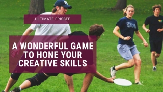 Ultimate Frisbee-A Wonderful Game to Hone Your Creative Skills