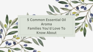 5 Common Essential Oil Aroma Families You’d Love To Know About