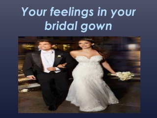 Your feelings in your bridal gown