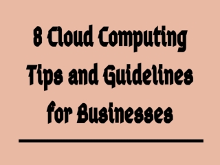 8 Cloud Computing Tips and Guidelines for Businesses