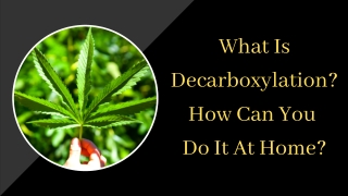 What Is Decarboxylation? How Can You Do It At Home?