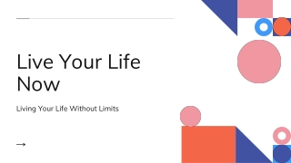 Living Your Life Without Limits | Live Your Life Now