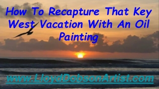 How To Recapture That Key West Vacation With An Oil Painting
