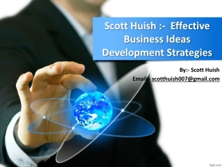 Scott Huish :-  Effective Business Ideas Development Strategies