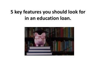 5 key features you should look for in an education loan.