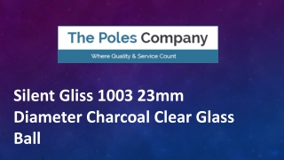 Silent Gliss 1003 23mm Diameter Charcoal Clear Glass Ball