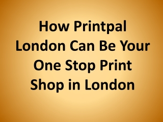 How Printpal London Can Be Your One Stop Print Shop in London