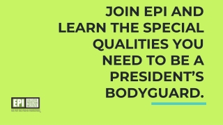 Join EPI and learn the special qualities you need to be a President’s bodyguard.