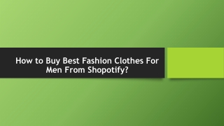 How to Buy Best Fashion Clothes For Men From Shopotify?