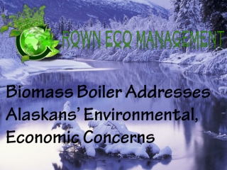 Biomass Boiler Addresses Alaskans’ Environmental, Economic C