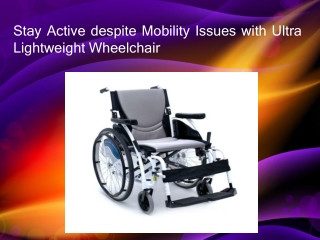 Stay Active despite Mobility Issues with Ultra Lightweight Wheelchair