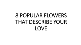 8 POPULAR FLOWERS THAT DESCRIBE YOUR LOVE