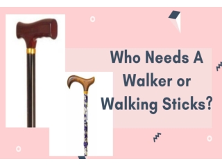 Who Needs A Walker And A Walking Sticks