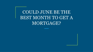 COULD JUNE BE THE BEST MONTH TO GET A MORTGAGE?