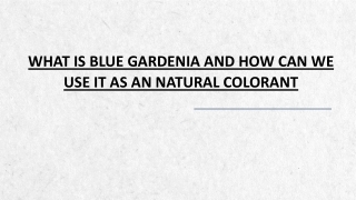 What is Blue Gardenia and How can We Use It as an Natural Colorant