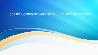 Get The Correct Artwork With Our Silver foil Printing