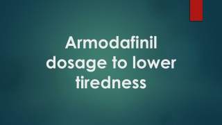 Armodafinil dosage to lower tiredness