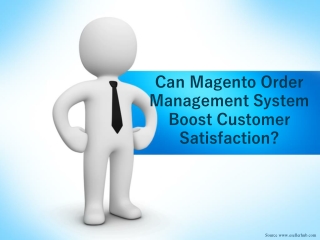 Can Magento Order Management System Boost Customer Satisfaction?