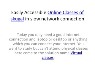 Easily Accessible Online Classes of skugal in slow network connection