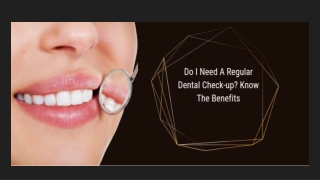 Do I Need A Regular Dental Check-up? Know The Benefits