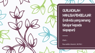 GURU ADALAH MANUSIA PEMBELAJAR (individu yang senang belajar kepada siapapun)